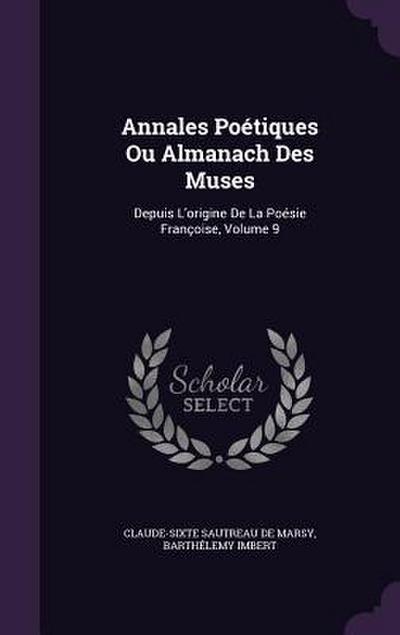 Annales Poétiques Ou Almanach Des Muses: Depuis L’origine De La Poésie Françoise, Volume 9