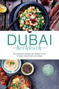 Dubai Kochbuch: Die leckersten Rezepte der dubaier Küche für jeden Geschmack und Anlass - inkl. Brotrezepten, Fingerfood, Dips & Getränken von Isalie Al Suwaidi | Ebook