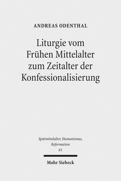 Liturgie vom Frühen Mittelalter zum Zeitalter der Konfessionalisierung