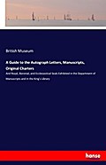 A Guide to the Autograph Letters, Manuscripts, Original Charters