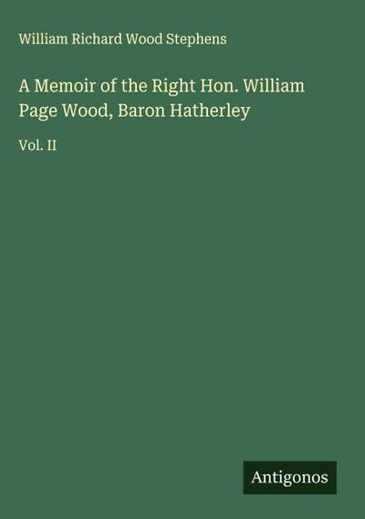 A Memoir of the Right Hon. William Page Wood, Baron Hatherley