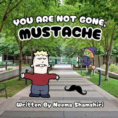 You Are Not Gone, Mustache