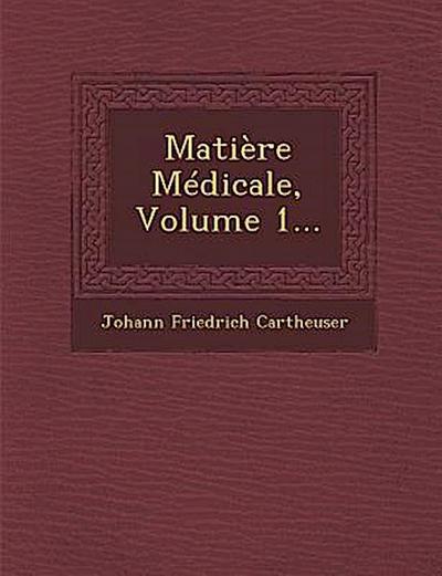 Matière Médicale, Volume 1...