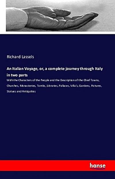 An Italian Voyage, or, a complete journey through Italy in two parts