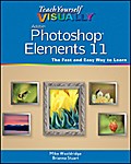 Teach Yourself VISUALLY Photoshop Elements 11