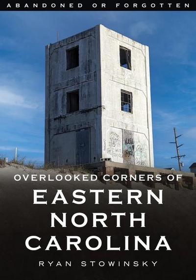 Abandoned or Forgotten: Overlooked Corners of Eastern North Carolina