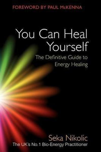 You Can Heal Yourself: The Definitive Guide to Energy Healing