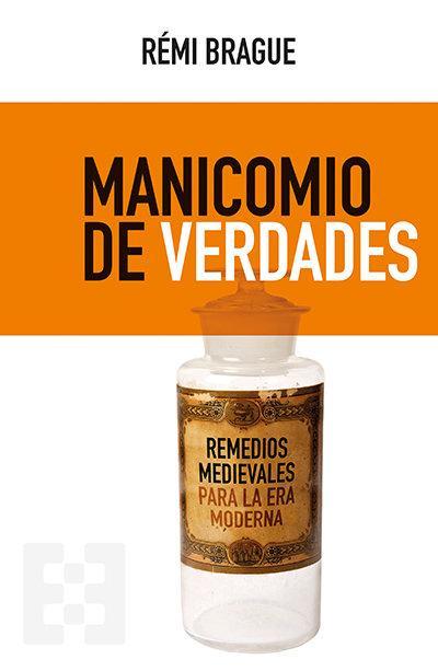 Manicomio de verdades : remedios medievales para la era Moderna