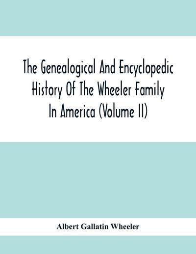 The Genealogical And Encyclopedic History Of The Wheeler Family In America (Volume Ii)