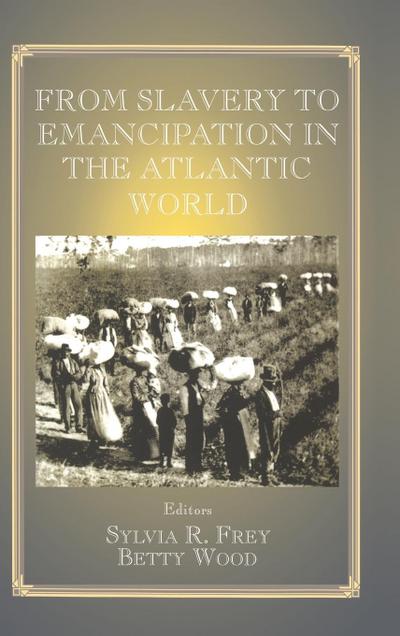 From Slavery to Emancipation in the Atlantic World