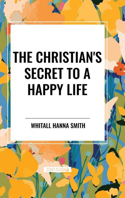 The Christian’s Secret to a Happy Life