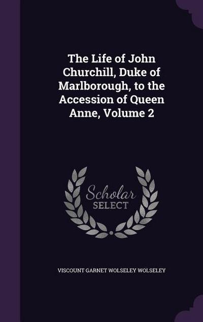 The Life of John Churchill, Duke of Marlborough, to the Accession of Queen Anne, Volume 2