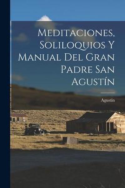 Meditaciones, Soliloquios Y Manual Del Gran Padre San Agustín