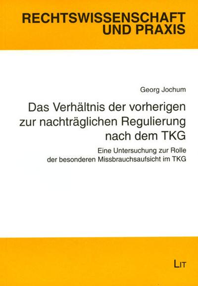 Das Verhältnis der vorherigen zur nachträglichen Regulierung nach dem TKG: Eine Untersuchung zur Rolle der besonderen Missbrauchsaufsicht im TKG