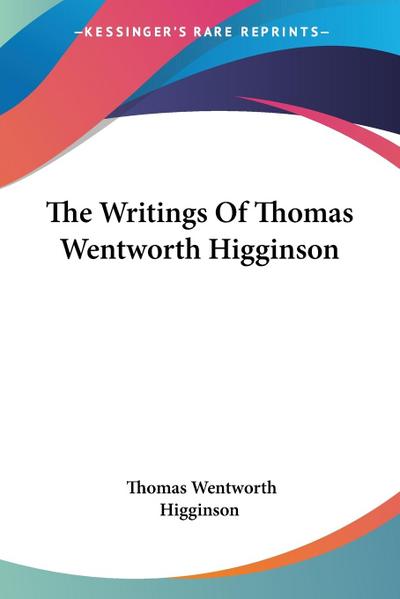 The Writings Of Thomas Wentworth Higginson