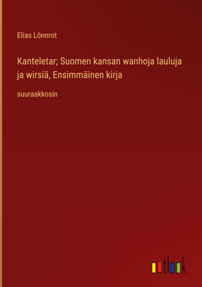 Kanteletar; Suomen kansan wanhoja lauluja ja wirsiä, Ensimmäinen kirja