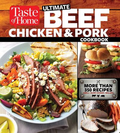 Taste of Home Ultimate Beef, Chicken and Pork Cookbook