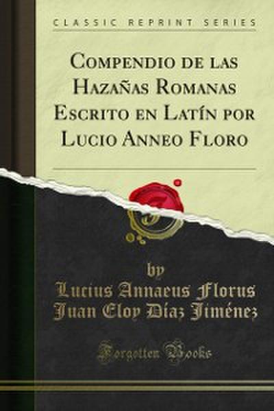 Compendio de las Hazañas Romanas Escrito en Latín por Lucio Anneo Floro