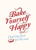 Bake Yourself Happy