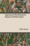 Impressions That Remained - Memoirs of Ethel Smyth
