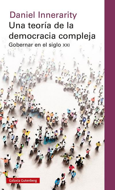 Una teoría de la democracia compleja : gobernar en el siglo XXI