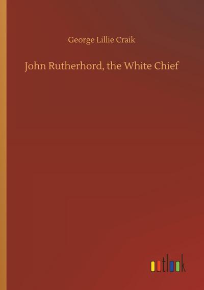 John Rutherhord, the White Chief