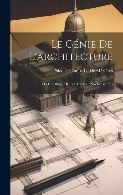 Le Génie De L’architecture: Ou L’analogie De Cet Art Avec Nos Sensations