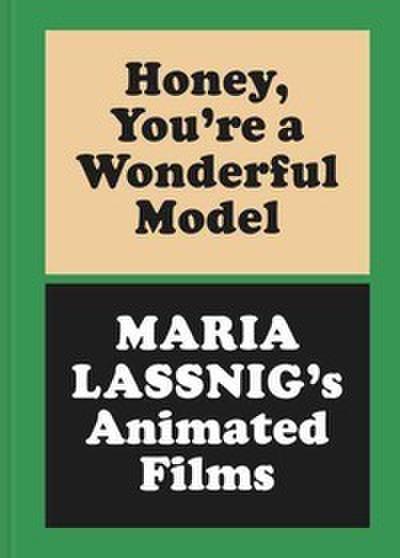 Honey, Youre a Wonderful Model: Maria Lassnigs Animated Films