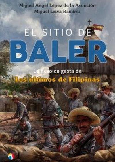 El sitio de Baler: La heroica gesta de Los últimos de Filipinas