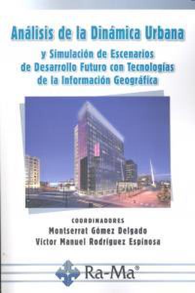 Análisis de la dinámica urbana y simulación de escenarios de desarrollo futuro con tecnologías de la información geográfica