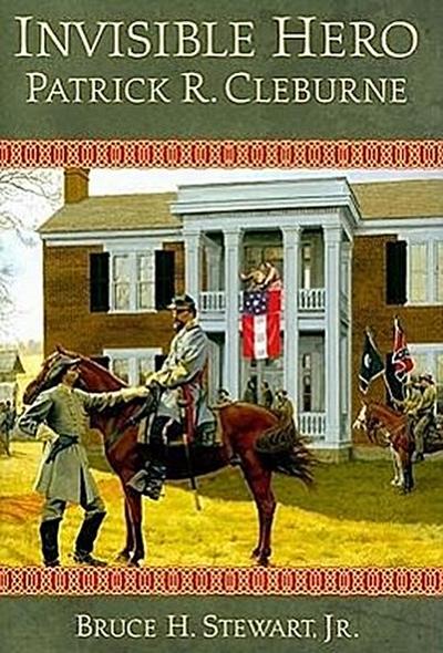 Invisible Hero: Patrick R. Cleburne