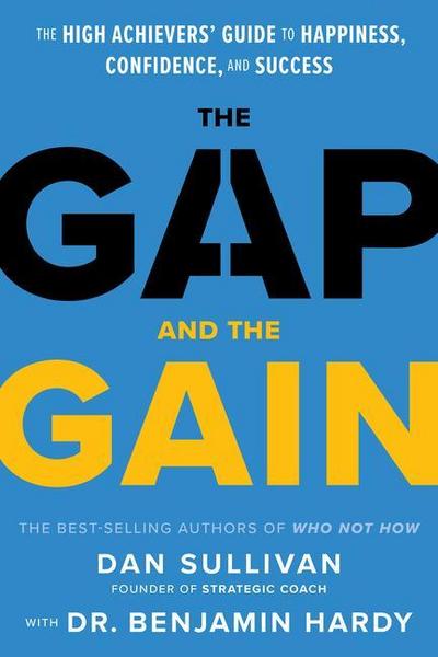 The Gap and the Gain: The High Achievers’ Guide to Happiness, Confidence, and Success