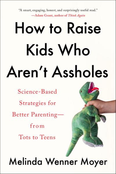 How to Raise Kids Who Aren’t Assholes