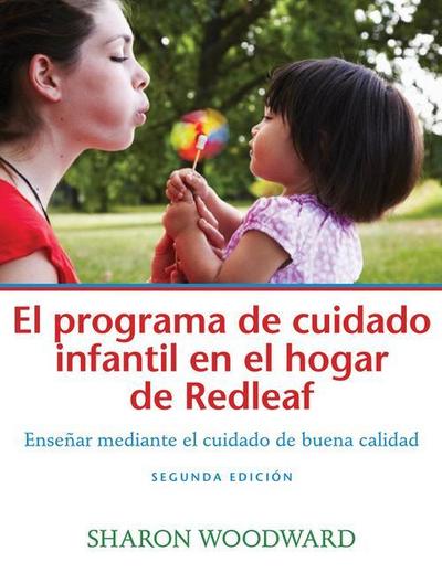 El Programa de Cuidado Infantil En El Hogar de Redleaf, Segunda Edición: Enseñar Mediante El Cuidado de Buena Calidad