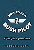 How To Be A Bush Pilot