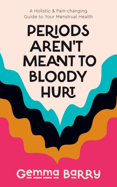 Periods Aren’t Meant to Bloody Hurt