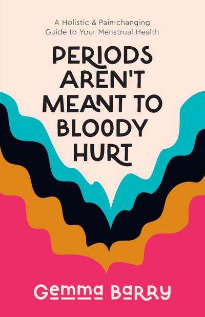 Periods Aren’t Meant To Bloody Hurt