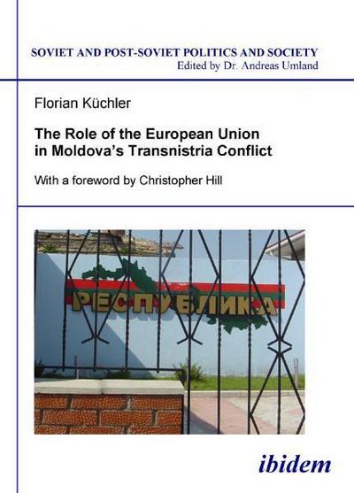 The Role of the European Union in Moldova’s Transnistria Conflict.