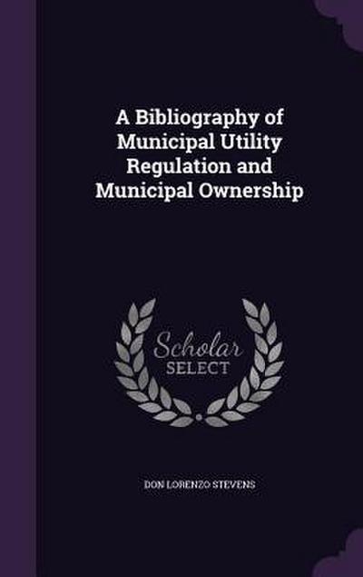 A Bibliography of Municipal Utility Regulation and Municipal Ownership