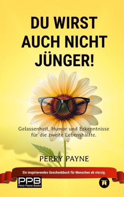 Du wirst auch nicht jünger! (Ratgeber Leben; Geburtstage, Renteneintritt) Geschenkedition