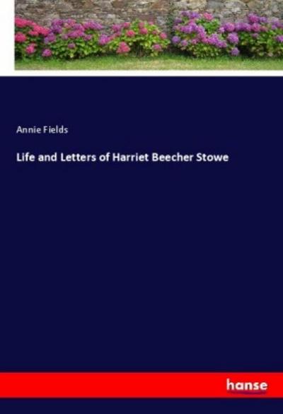 Life and Letters of Harriet Beecher Stowe