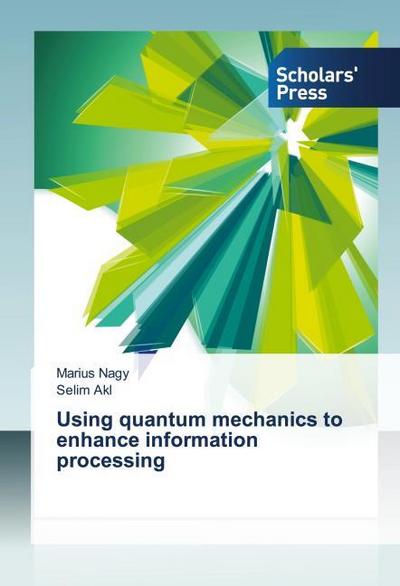 Using quantum mechanics to enhance information processing