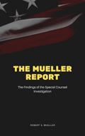 The Mueller Report: The Final Report of the Specia