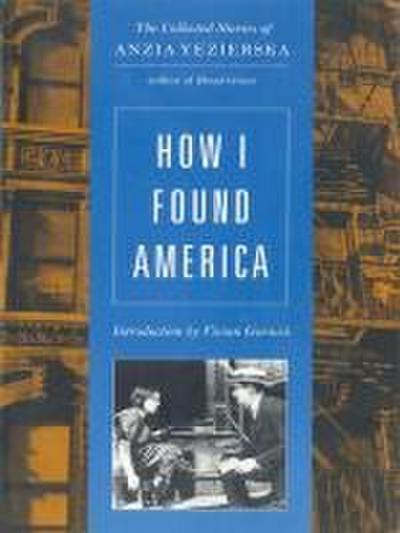 How I Found America: Collected Stories of Anzia Yezierska