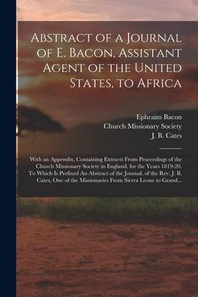 Abstract of a Journal of E. Bacon, Assistant Agent of the United States, to Africa: With an Appendix, Containing Extracts From Proceedings of the Chur