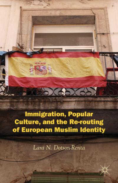 Immigration, Popular Culture, and the Re-Routing of European Muslim Identity