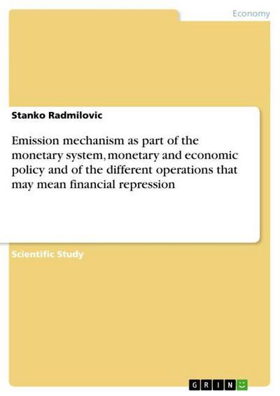 Emission mechanism as part of the monetary system, monetary and economic policy and of the different operations that may mean financial repression - Stanko Radmilovic