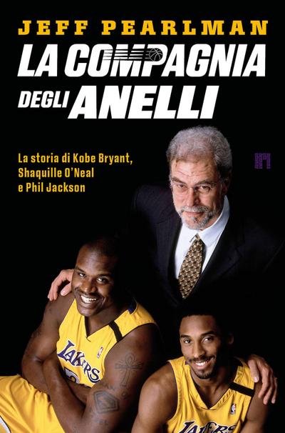 La compagnia degli anelli. La storia di Kobe Bryant, Shaquille O’Neal e Phil Jackson