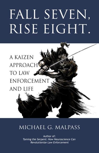 Fall Seven, Rise Eight. A Kaizen Approach to Law Enforcement and Life