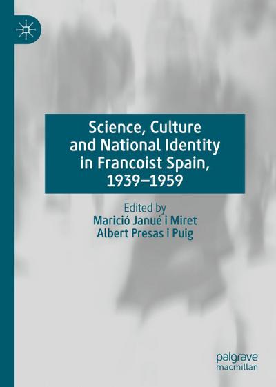 Science, Culture and National Identity in Francoist Spain, 1939-1959